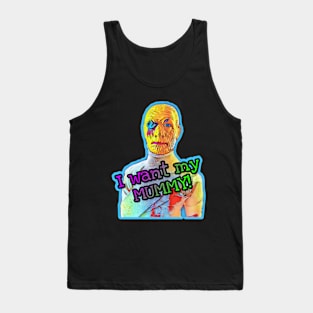 I Want my Mummy! Tank Top